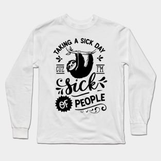 Taking A Sick Day Cuz I'm Sick Of People Funny Sloth Long Sleeve T-Shirt